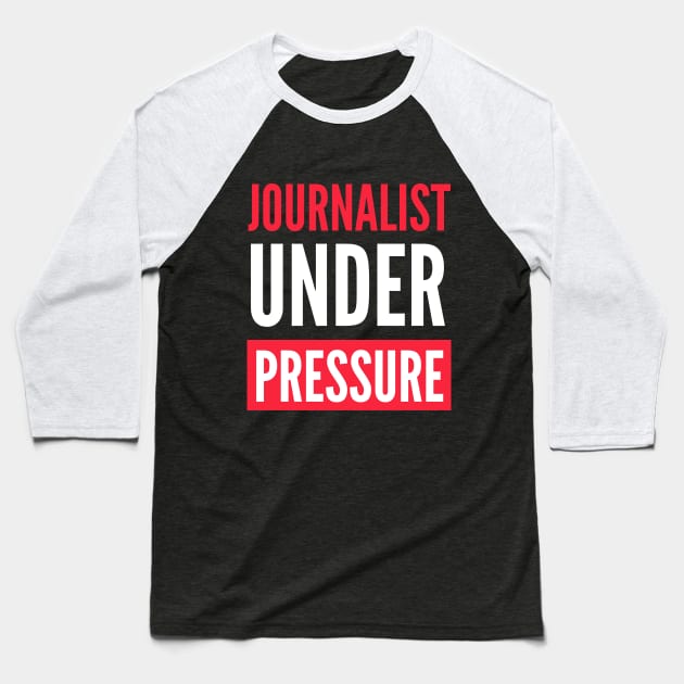 Journalist Under Pressure Baseball T-Shirt by The Journalist
